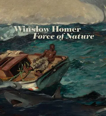 Winslow Homer: Naturgewalt - Winslow Homer: Force of Nature