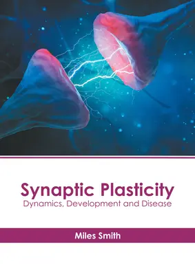 Synaptische Plastizität: Dynamik, Entwicklung und Krankheit - Synaptic Plasticity: Dynamics, Development and Disease