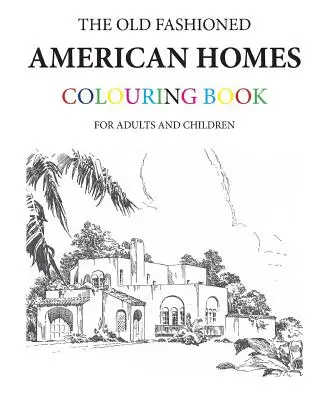 Das Malbuch der altmodischen amerikanischen Häuser - The Old Fashioned American Homes Colouring Book