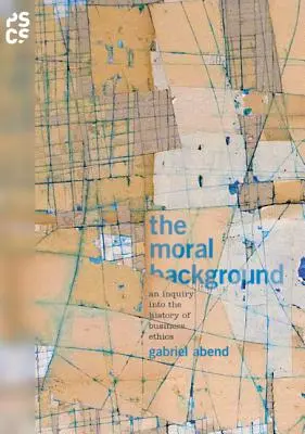 Der moralische Hintergrund: Eine Untersuchung zur Geschichte der Wirtschaftsethik - The Moral Background: An Inquiry Into the History of Business Ethics