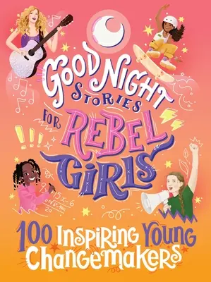 Gute-Nacht-Geschichten für rebellische Mädchen: 100 inspirierende junge Changemaker - Good Night Stories for Rebel Girls: 100 Inspiring Young Changemakers