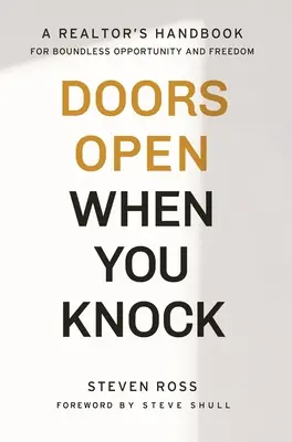 Türen öffnen sich, wenn du anklopfst: Das Handbuch eines Immobilienmaklers für grenzenlose Möglichkeiten und Freiheit - Doors Open When You Knock: A Realtor's Handbook for Boundless Opportunity and Freedom