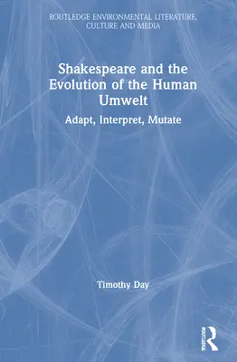 Shakespeare und die Evolution der menschlichen Umwelt: Anpassen, Interpretieren, Mutieren - Shakespeare and the Evolution of the Human Umwelt: Adapt, Interpret, Mutate