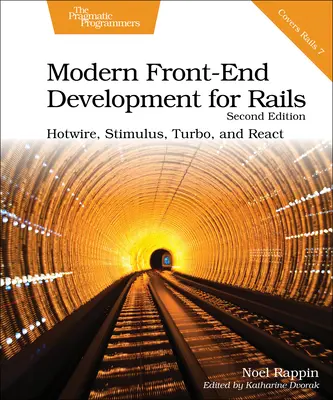 Moderne Front-End-Entwicklung für Rails, Zweite Ausgabe: Hotwire, Stimulus, Turbo und React - Modern Front-End Development for Rails, Second Edition: Hotwire, Stimulus, Turbo, and React