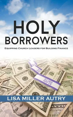 Heilige Darlehensnehmer: Gemeindeleiter für die Baufinanzierung ausrüsten - Holy Borrowers: Equipping Church Leaders for Building Finance