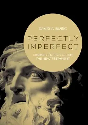 Vollkommen unvollkommen: Charakterskizzen aus dem Neuen Testament - Perfectly Imperfect: Character Sketches from the New Testament