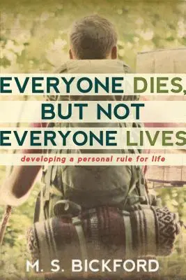 Jeder stirbt, aber nicht jeder lebt: Eine persönliche Regel für das Leben entwickeln - Everyone Dies, But Not Everyone Lives: Developing a Personal Rule for Life