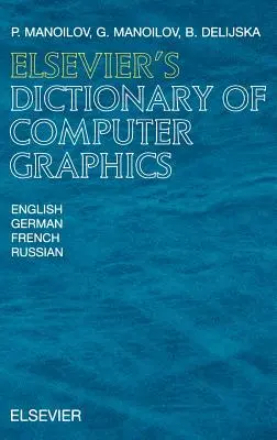 Elsevier's Wörterbuch der Computergrafik: In Englisch, Deutsch, Französisch und Russisch - Elsevier's Dictionary of Computer Graphics: In English, German, French and Russian