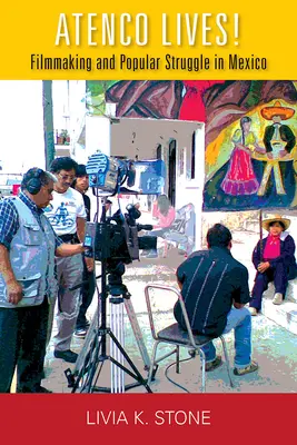 Atenco lebt! Filmemachen und Volkskämpfe in Mexiko - Atenco Lives!: Filmmaking and Popular Struggle in Mexico