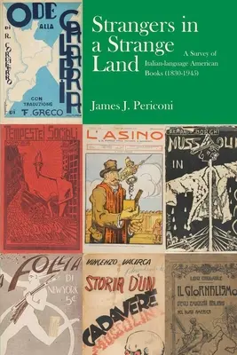 Fremde in einem fremden Land: Katalog zu einer Ausstellung über die Geschichte der italienischen Drucke in Amerika (1830-1945) - Strangers in a Strange Land: A Catalogue of an Exhibition on the History of Italian-Language American Imprints (1830-1945)