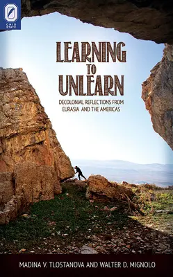 Unlernen lernen: Dekoloniale Reflexionen aus Eurasien und den Amerikas - Learning to Unlearn: Decolonial Reflections from Eurasia and the Americas
