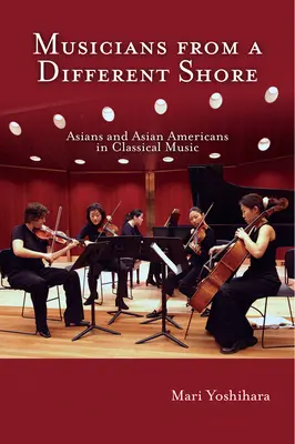 Musiker von einem anderen Ufer: Asiaten und asiatische Amerikaner in der klassischen Musik - Musicians from a Different Shore: Asians and Asian Americans in Classical Music