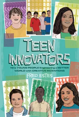 Teenager-Innovatoren: Neun junge Menschen, die mit kreativen Erfindungen eine bessere Welt schaffen - Teen Innovators: Nine Young People Engineering a Better World with Creative Inventions