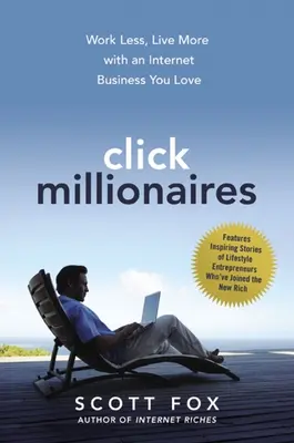 Klick-Millionäre: Weniger arbeiten, mehr leben mit einem Internet-Business, das Sie lieben - Click Millionaires: Work Less, Live More with an Internet Business You Love