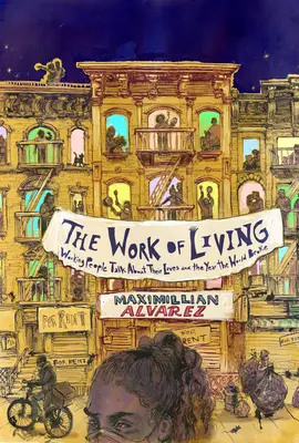 Die Arbeit des Lebens: Arbeitende Menschen sprechen über ihr Leben und das Jahr, in dem die Welt zerbrach - The Work of Living: Working People Talk about Their Lives and the Year the World Broke