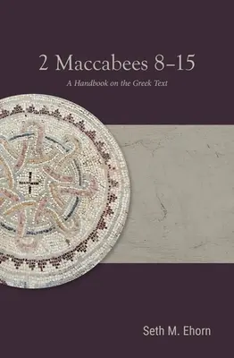 2 Makkabäer 8-15: Ein Handbuch zum griechischen Text - 2 Maccabees 8-15: A Handbook on the Greek Text