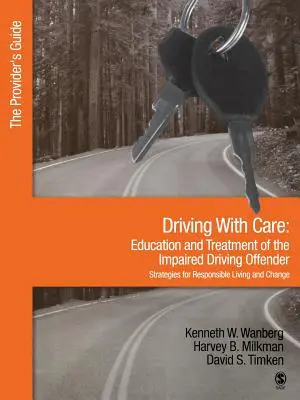 Vorsichtiges Fahren: Erziehung und Behandlung von Personen, die unter Alkoholeinfluss gefahren sind - Strategien für ein verantwortungsvolles Leben: Der Leitfaden für Anbieter - Driving with Care: Education and Treatment of the Impaired Driving Offender-Strategies for Responsible Living: The Provider′s Guide
