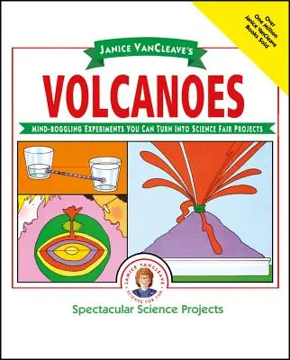 Janice Vancleave's Vulkane: Verblüffende Experimente, die Sie in Projekte für die Wissenschaftsmesse verwandeln können - Janice Vancleave's Volcanoes: Mind-Boggling Experiments You Can Turn Into Science Fair Projects