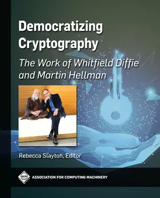 Demokratisierung der Kryptographie: Die Arbeit von Whitfield Diffie und Martin Hellman - Democratizing Cryptography: The Work of Whitfield Diffie and Martin Hellman