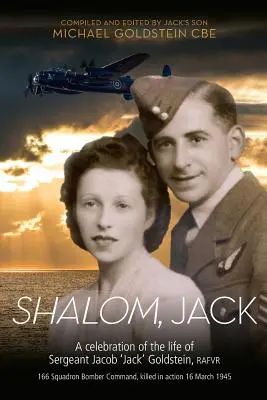 Shalom, Jack: Eine Würdigung des Lebens von Sergeant Jacob 'Jack' Goldstein, RAFVR 166 Squadron Bomber Command, gefallen am 16 M - Shalom, Jack: A celebration of the life of Sergeant Jacob 'Jack' Goldstein, RAFVR 166 Squadron Bomber Command, killed in action 16 M