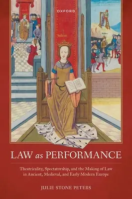 Recht als Aufführung: Theatralität, Zuschauerschaft und die Entstehung des Rechts im antiken, mittelalterlichen und frühneuzeitlichen Europa - Law as Performance: Theatricality, Spectatorship, and the Making of Law in Ancient, Medieval, and Early Modern Europe