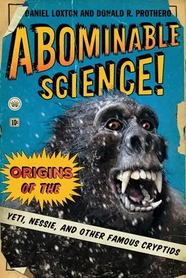 Abscheuliche Wissenschaft! Die Ursprünge des Yeti, Nessie und anderer berühmter Kryptoiden - Abominable Science!: Origins of the Yeti, Nessie, and Other Famous Cryptids