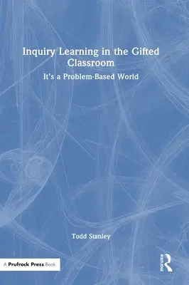 Forschendes Lernen im begabten Klassenzimmer: Eine problembasierte Welt - Inquiry Learning in the Gifted Classroom: It's a Problem-Based World