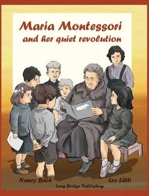 Maria Montessori und ihre stille Revolution: Ein Bilderbuch über Maria Montessori und ihre Schulmethode - Maria Montessori and Her Quiet Revolution: A Picture Book about Maria Montessori and Her School Method