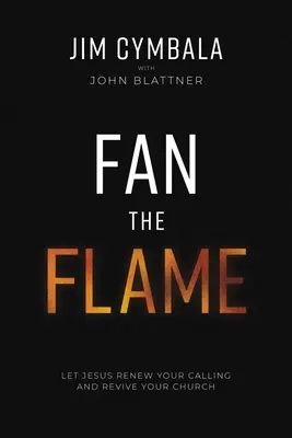 Entfache die Flamme: Lass Jesus deine Berufung erneuern und deine Kirche neu beleben - Fan the Flame: Let Jesus Renew Your Calling and Revive Your Church