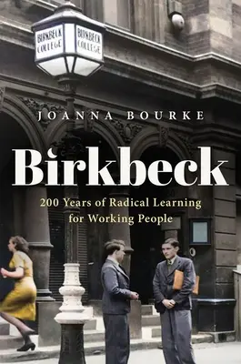 Birkbeck: 200 Jahre radikales Lernen für arbeitende Menschen - Birkbeck: 200 Years of Radical Learning for Working People