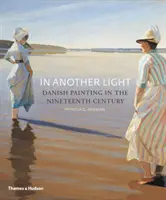 In einem anderen Licht - Dänische Malerei im neunzehnten Jahrhundert - In Another Light - Danish Painting in the Nineteenth Century