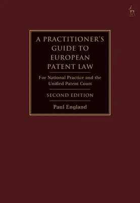 A Practitioner's Guide to European Patent Law: Für die nationale Praxis und das Einheitliche Patentgericht - A Practitioner's Guide to European Patent Law: For National Practice and the Unified Patent Court