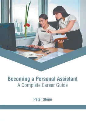 Persönliche Assistentin werden: Ein kompletter Karriereführer - Becoming a Personal Assistant: A Complete Career Guide