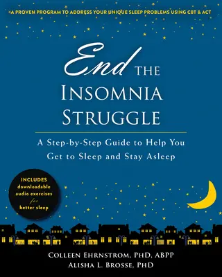 Beenden Sie den Kampf gegen die Schlaflosigkeit: Eine Schritt-für-Schritt-Anleitung, die Ihnen hilft, einzuschlafen und durchzuschlafen - End the Insomnia Struggle: A Step-By-Step Guide to Help You Get to Sleep and Stay Asleep