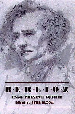 Berlioz: Vergangenheit, Gegenwart, Zukunft - Berlioz: Past, Present, Future