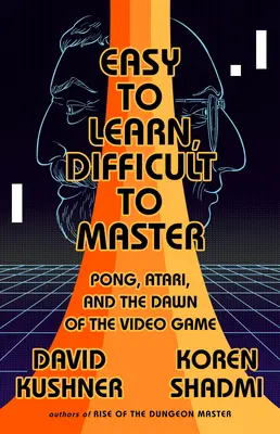 Leicht zu lernen, schwer zu meistern: Pong, Atari und die Anfänge des Videospiels - Easy to Learn, Difficult to Master: Pong, Atari, and the Dawn of the Video Game