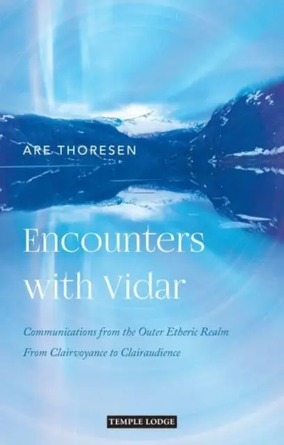 Begegnungen mit Vidar: Mitteilungen aus dem Ätherischen Reich: Von Hellsichtigkeit bis Hellhörigkeit - Encounters with Vidar: Communications from the Outer Etheric Realm: From Clairvoyance to Clairaudience