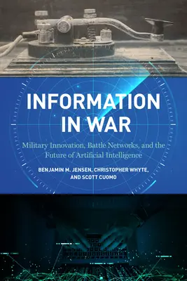 Information im Krieg: Militärische Innovation, Gefechtsnetze und die Zukunft der künstlichen Intelligenz - Information in War: Military Innovation, Battle Networks, and the Future of Artificial Intelligence