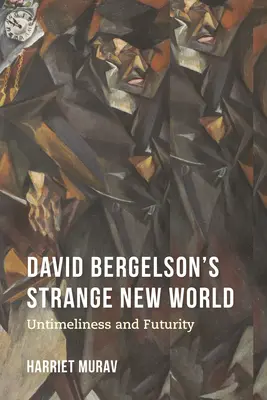 David Bergelsons Seltsame neue Welt: Unzeitgemäßheit und Zukünftigkeit - David Bergelson's Strange New World: Untimeliness and Futurity
