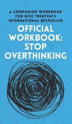 OFFIZIELLES ARBEITSBUCH zu STOP OVERTHINKING: Ein begleitendes Arbeitsbuch zum internationalen Bestseller von Nick Trenton - OFFICIAL WORKBOOK for STOP OVERTHINKING: A Companion Workbook for Nick Trenton's International Bestseller