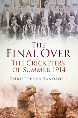 Das letzte Spiel: Die Kricketspieler des Sommers 1914 - The Final Over: The Cricketers of Summer 1914