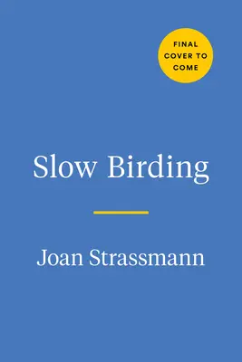 Langsame Vogelbeobachtung: Die Kunst und Wissenschaft der Vogelbeobachtung im eigenen Garten - Slow Birding: The Art and Science of Enjoying the Birds in Your Own Backyard