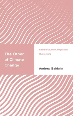 Das Andere des Klimawandels: Rassischer Futurismus, Migration, Humanismus - The Other of Climate Change: Racial Futurism, Migration, Humanism