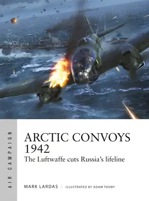 Arktische Konvois 1942: Die Luftwaffe kappt Russlands Lebensader - Arctic Convoys 1942: The Luftwaffe Cuts Russia's Lifeline