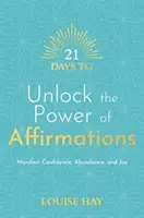 21 Tage, um die Macht der Affirmationen freizusetzen - Manifestieren Sie Zuversicht, Fülle und Freude - 21 Days to Unlock the Power of Affirmations - Manifest Confidence, Abundance, and Joy