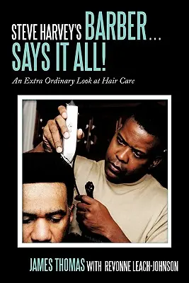 Steve Harveys Barbier... Sagt alles!: Ein ganz gewöhnlicher Blick auf die Haarpflege - Steve Harvey's Barber . . . Says It All!: An Extra Ordinary Look at Hair Care