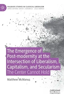 Die Entstehung der Postmoderne am Schnittpunkt von Liberalismus, Kapitalismus und Säkularismus: Die Mitte kann nicht halten - The Emergence of Post-Modernity at the Intersection of Liberalism, Capitalism, and Secularism: The Center Cannot Hold