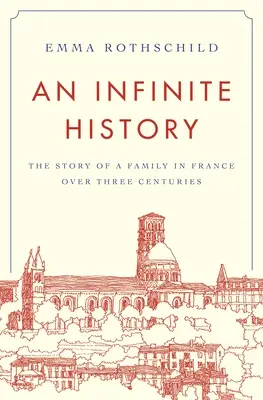 Eine unendliche Geschichte: Die Geschichte einer Familie in Frankreich im Laufe von drei Jahrhunderten - An Infinite History: The Story of a Family in France Over Three Centuries