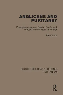 Anglikaner und Puritaner? Presbyterianismus und englisches konformistisches Gedankengut von Whitgift bis Hooker - Anglicans and Puritans?: Presbyterianism and English Conformist Thought from Whitgift to Hooker