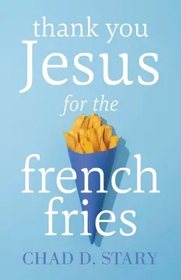 Danke, Jesus, für die Pommes Frites - Thank You Jesus For The French Fries